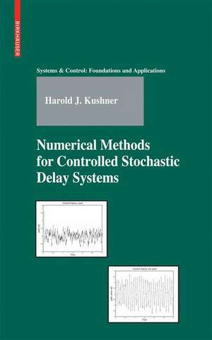 Numerical Methods for Controlled Stochastic Delay Systems de Harold Kushner