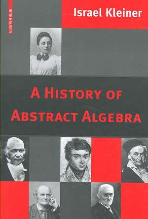 A History of Abstract Algebra de Israel Kleiner