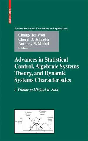 Advances in Statistical Control, Algebraic Systems Theory, and Dynamic Systems Characteristics: A Tribute to Michael K. Sain de Chang-Hee Won