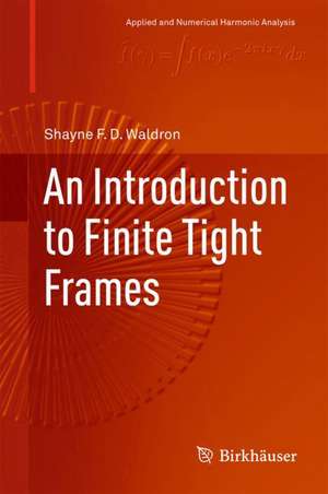 An Introduction to Finite Tight Frames de Shayne F. D. Waldron