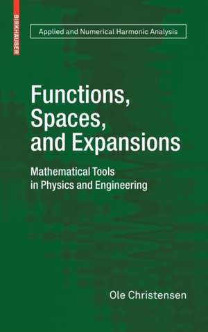 Functions, Spaces, and Expansions: Mathematical Tools in Physics and Engineering de Ole Christensen