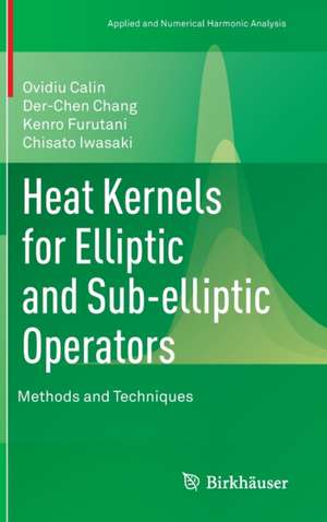 Heat Kernels for Elliptic and Sub-elliptic Operators: Methods and Techniques de Ovidiu Calin