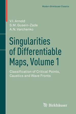 Singularities of Differentiable Maps, Volume 1: Classification of Critical Points, Caustics and Wave Fronts de V. I. Arnold