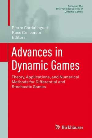 Advances in Dynamic Games: Theory, Applications, and Numerical Methods for Differential and Stochastic Games de Pierre Cardaliaguet