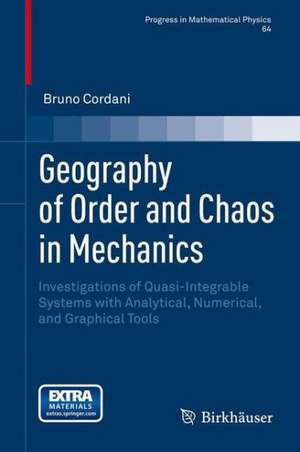 Geography of Order and Chaos in Mechanics: Investigations of Quasi-Integrable Systems with Analytical, Numerical, and Graphical Tools de Bruno Cordani