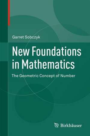 New Foundations in Mathematics: The Geometric Concept of Number de Garret Sobczyk