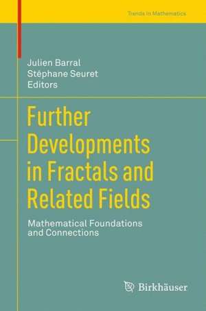 Further Developments in Fractals and Related Fields: Mathematical Foundations and Connections de Julien Barral