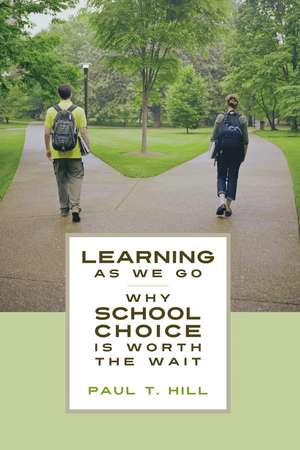 Learning as We Go: Why School Choice is Worth the Wait de Paul T. Hill