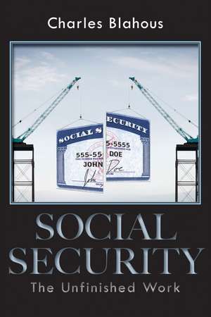 Social Security: The Unfinished Work de Charles Blahous