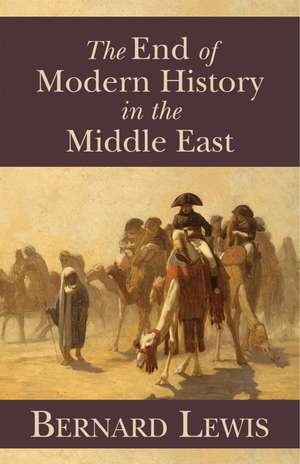 The End of Modern History in the Middle East de Bernard Lewis