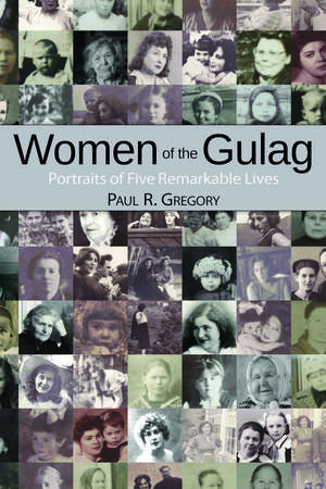 Women of the Gulag: Portraits of Five Remarkable Lives de Paul R. Gregory