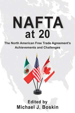 NAFTA at 20: The North American Free Trade Agreement's Achievements and Challenges de Michael J. Boskin