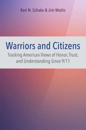 Warriors and Citizens: Tracking American Views of Honor, Trust, and Understanding Since 9/11 de James E. Mattis