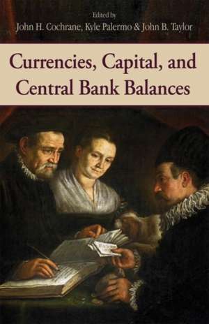 Currencies, Capital, and Central Bank Balances: Volume 697 de John H. Cochrane