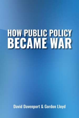 How Public Policy Became War: Volume 700 de David Davenport