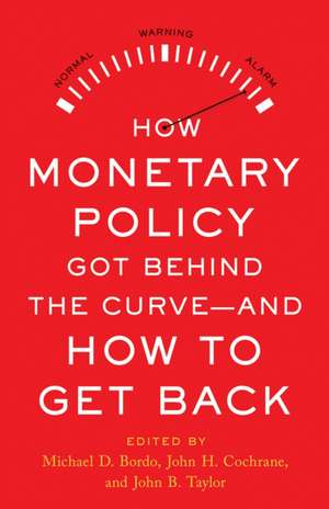 How Monetary Policy Got Behind the Curve--And How to Get Back de Michael D. Bordo