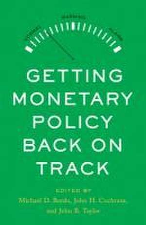 Getting Monetary Policy Back on Track de Michael D. Bordo