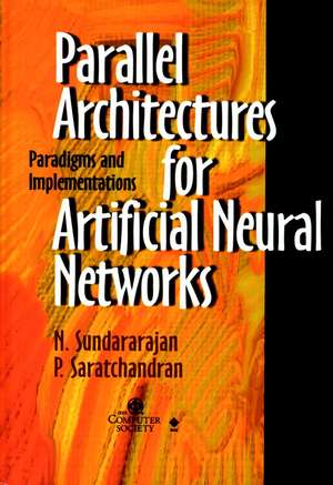 Parallel Architectures for Artificial Neural Networks – Paradigms and Implementations de N Sundararajan