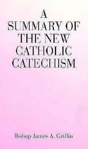 A Summary of the New Catholic Catechism de James A. Griffin