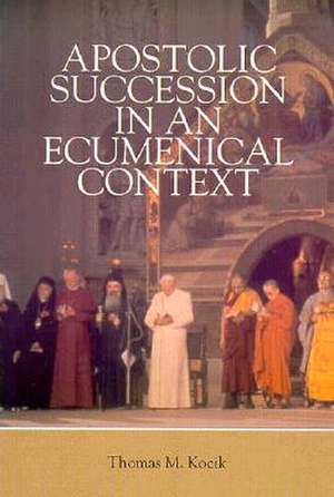 Apostolic Succession in an Ecumenical Context de Thomas M. Kocik