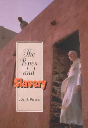 The Popes and Slavery de Joel S. Panzer