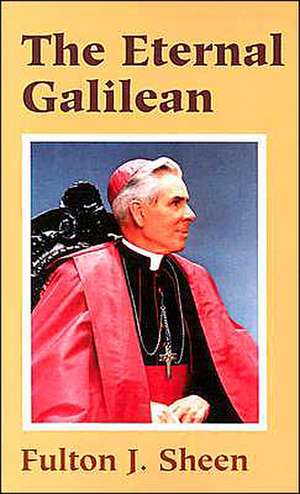 The Eternal Galilean de Fulton J. Sheen