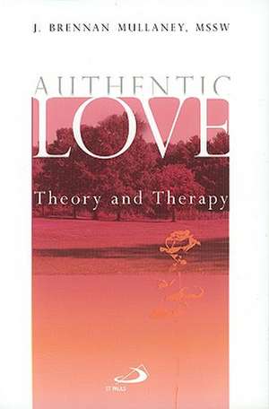 Authentic Love: Theory and Therapy de J. Brennan Mullaney