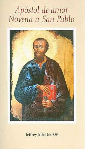 Apostol de Amor Novena A San Pablo = Novena to St. Paul, the Apostle of Love de Jeffrey Mickler