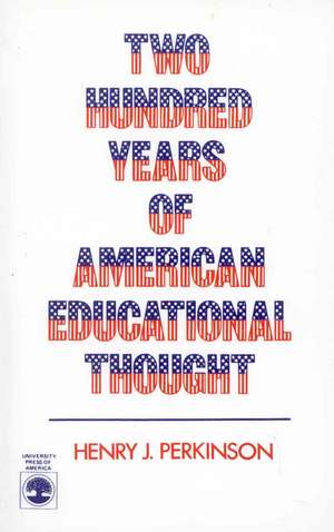 Two Hundred Years of American Educational Thought de Henry J. Perkinson