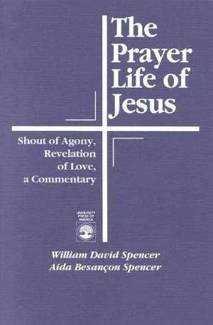 The Prayer Life of Jesus de William David Spencer