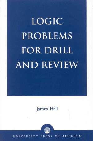 Logic Problems for Drill and Review de James A. Hall