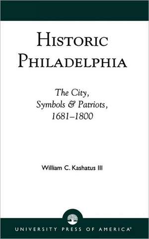 Historic Philadelphia de William C. Kashatus