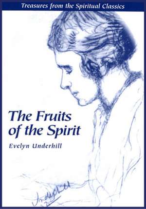 Fruits of the Spirit: Treasures from the Spiritual Classics de Evelyn Underhill