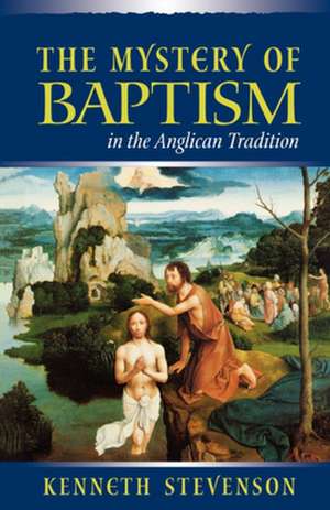 Mystery of Baptism in the Anglican Tradition de Kenneth E. Stevenson