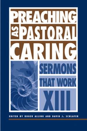 Preaching as Pastoral Caring: Sermons That Work Series XIII de Roger Alling