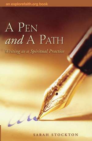 A Pen and a Path: Writing as a Spiritual Practice de Sarah Stockton