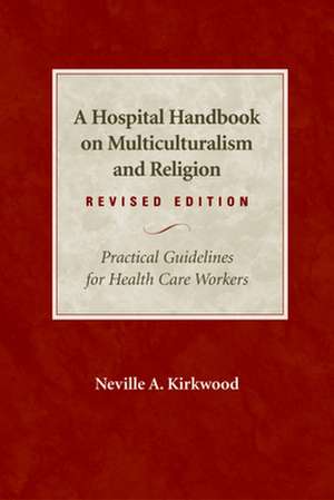 A Hospital Handbook on Multiculturalism & Religion: Practical Guidelines for Health Care Workers de Neville A. Kirkwood