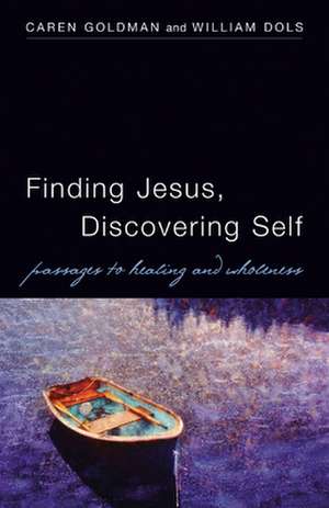 Finding Jesus, Discovering Self: Passages to Healing and Wholeness de Caren Goldman