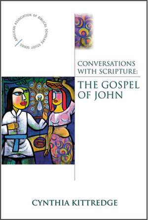 Conversations with Scripture: The Gospel of John de Cynthia Kittredge