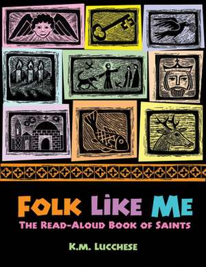 Folk Like Me: The Read Aloud Book of Saints de K. M. Lucchese