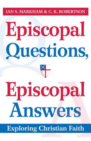 Episcopal Questions, Episcopal Answers: Exploring Christian Faith de Very Markham, Ian S.