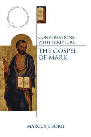 Conversations with Scripture: The Gospel of Mark de Marcus J. Borg