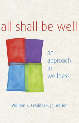 All Shall Be Well: An Approach to Wellness de JR. Craddock, William S.