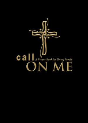 Call on Me: A Prayer Book for Young People de Jenifer C. Gamber