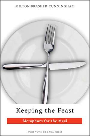 Keeping the Feast: Metaphors for the Meal de Milton Brasher-Cunningham