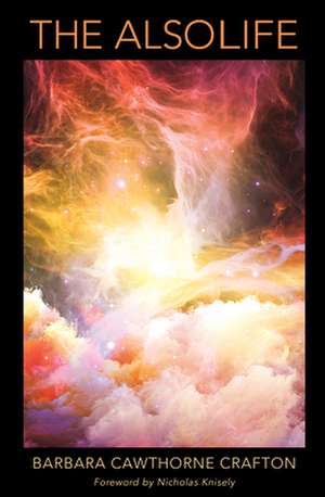 The Also Life de Barbara Cawthorne Crafton