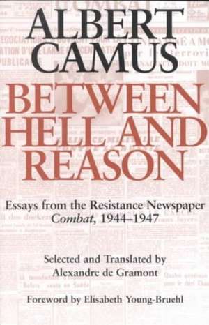 Between Hell and Reason: Essays from the Resistance Newspaper Combat, 1944 1947 de Albert Camus