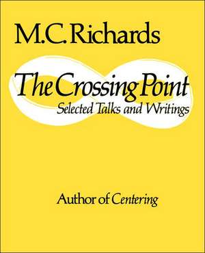 The Crossing Point: Poems de M. C. Richards