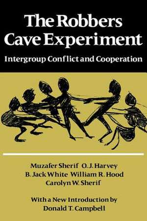 The Robbers Cave Experiment: Intergroup Conflict and Cooperation. [Orig. Pub. as Intergroup Conflict and Group Relations] de Muzafer Sherif