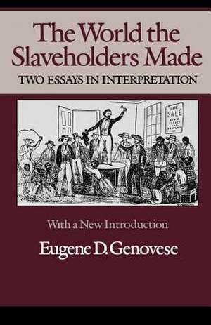 The World Slaveholders Made: Two Essays in Interpretation de Eugene D. Genovese